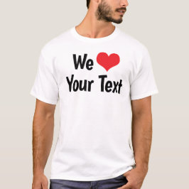Custom We Liebe T - Shirt