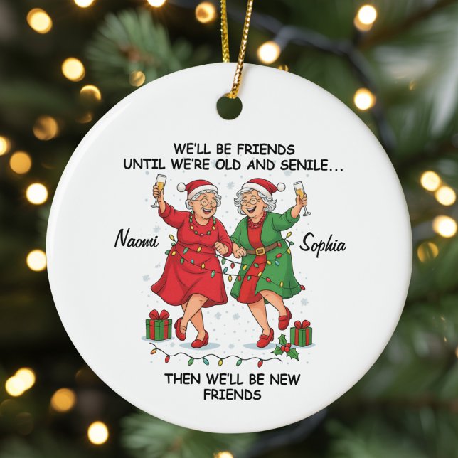 Custom We'll Be Friends Until We're Old And Senile Keramik Ornament (Von Creator hochgeladen)