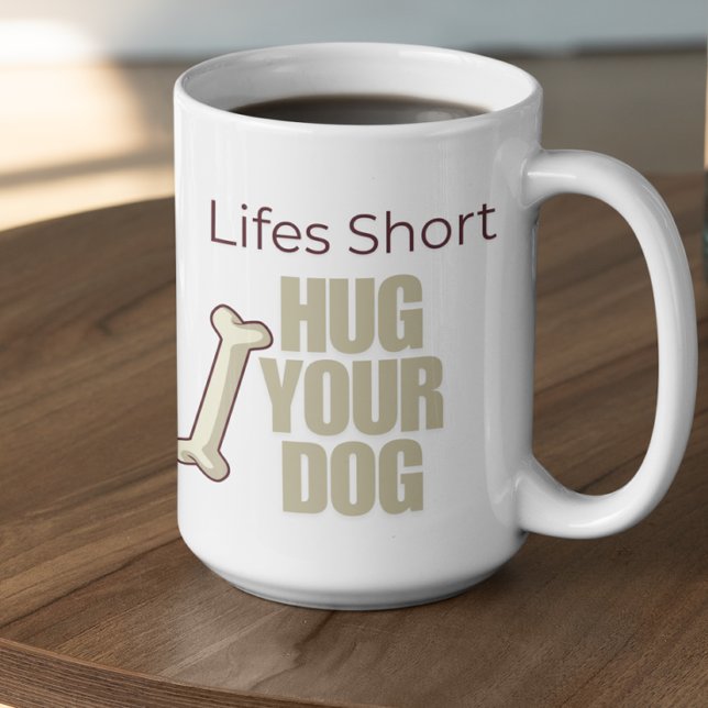 Customizable Life's Short Hug Your Dog Kaffeetasse (Von Creator hochgeladen)