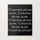 Customize phrase quote elegant black white puzzle<br><div class="desc">Customize phrase quote elegant black white jigsaw puzzle
Customize,  personalize with name,  phrase,  or text</div>