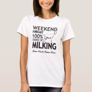 CUSTOMIZE Weekend Forecast Milking Saanen Goat T-Shirt