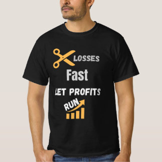 Cut Losses Fast Let Profits Run Quote T-Shirt