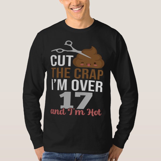 Cut The Crap I m Over 17 T-Shirt (Vorderseite)