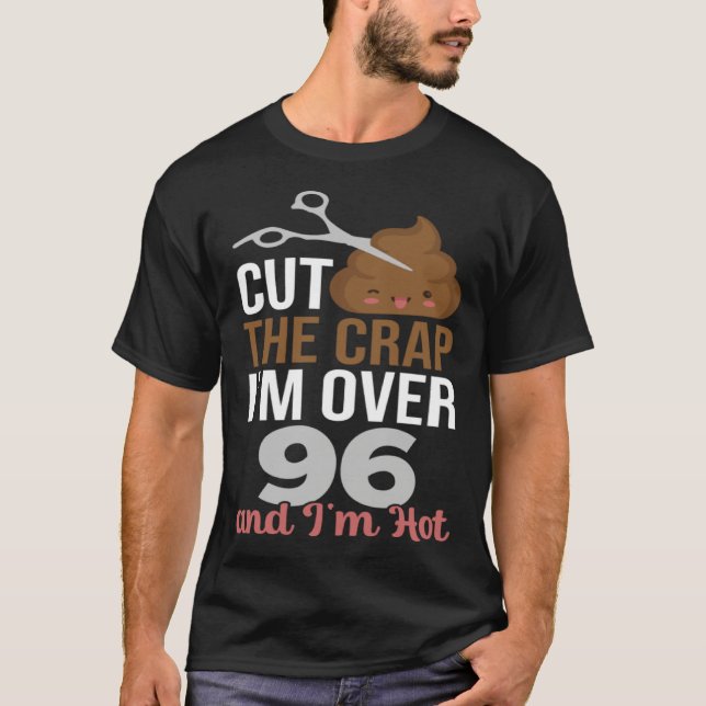 Cut The Crap I m Over 96 T-Shirt (Vorderseite)