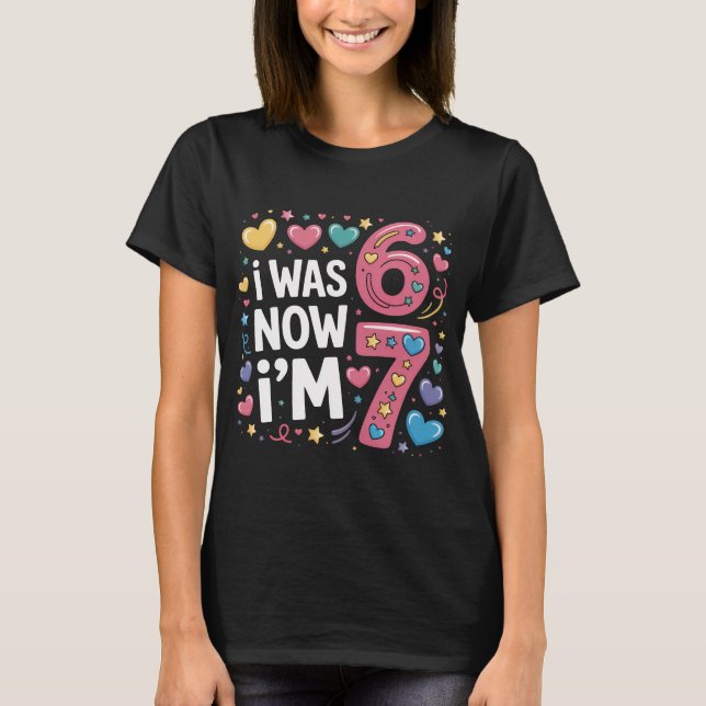Cute 7th Birthday Girl Shirt | I Was 6 Now I'm 7 T (Vorderseite)