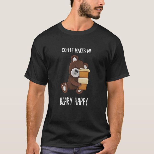 Cute and Coffee makes me beary happy Coffee T-Shirt (Vorderseite)