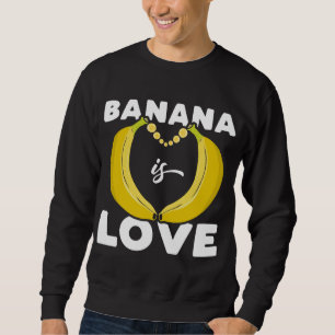 Cute Banane ist Liebe lustiger Spruch für Bananenl Sweatshirt