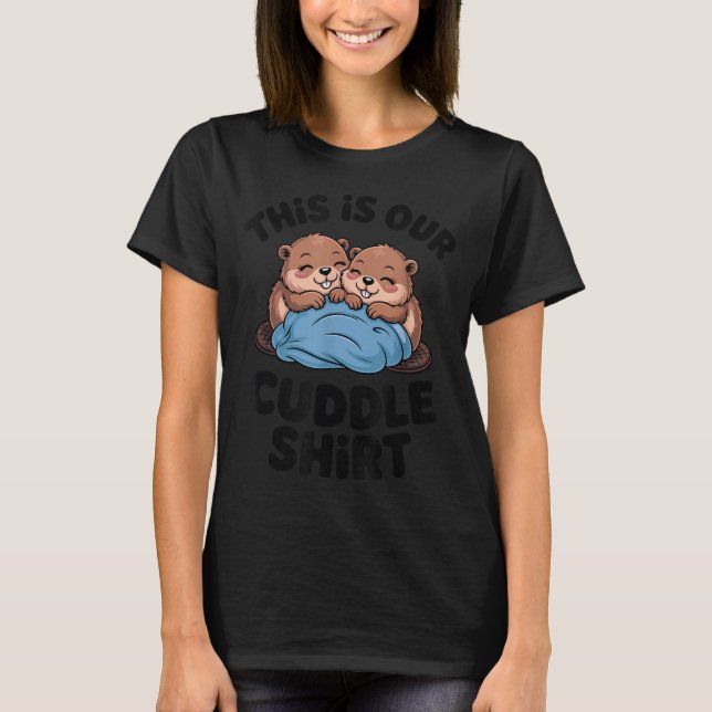 Cute Beaver Couple This Is Our Cuddle  T-Shirt (Vorderseite)