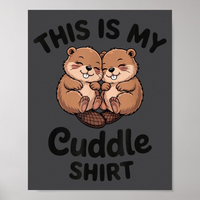 Cute Beavers This Is My Cuddle  Poster (Vorne)