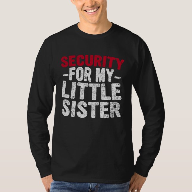 Cute Big Brother Funny  Security For My Little Sis T-Shirt (Vorderseite)