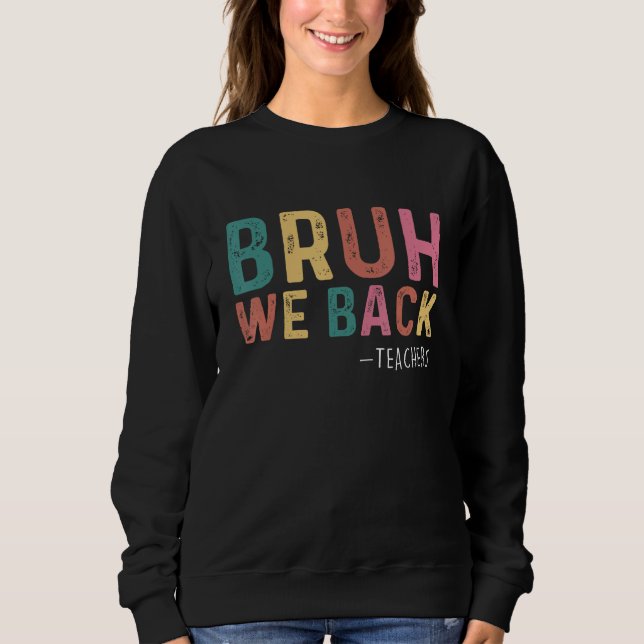 Cute Bruh We Back Teachers Kids  Back To School 1 Sweatshirt (Vorderseite)