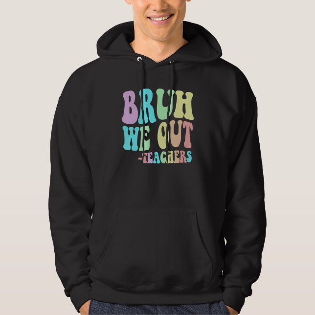 Cute BRUH WE OUT Teachers End Last Day Of School G Hoodie (Vorderseite)