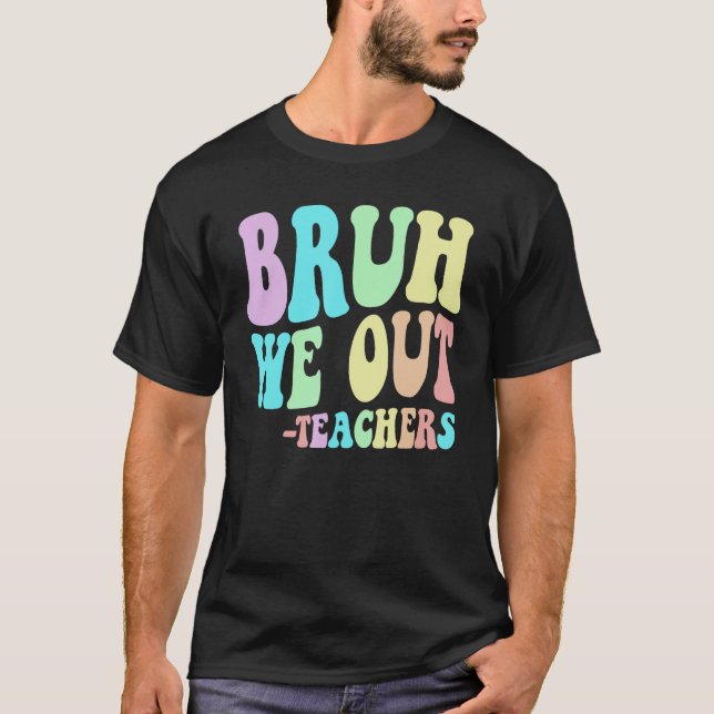 Cute BRUH WE OUT Teachers End Last Day Of School G T-Shirt (Vorderseite)