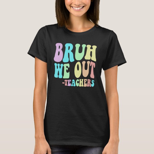Cute BRUH WE OUT Teachers End Last Day Of School G T-Shirt (Vorderseite)
