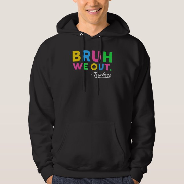 Cute Bruh We Out Teachers Summer Vacation Last Day Hoodie (Vorderseite)
