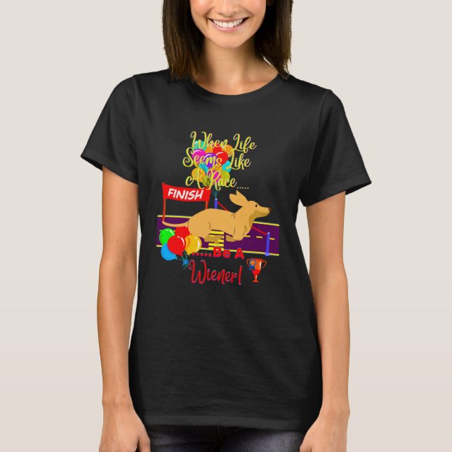 CUTE  CASUAL DACHSHUND WHEN LIFE SEEMS LIKE A RACE T-Shirt (Vorderseite)