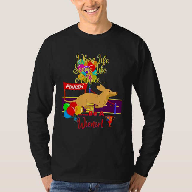 CUTE  CASUAL DACHSHUND WHEN LIFE SEEMS LIKE A RACE T-Shirt (Vorderseite)
