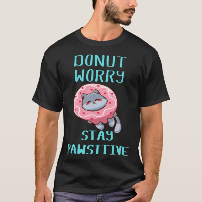 Cute Cat Donut Worry Stay Pawsitive T-Shirt (Vorderseite)
