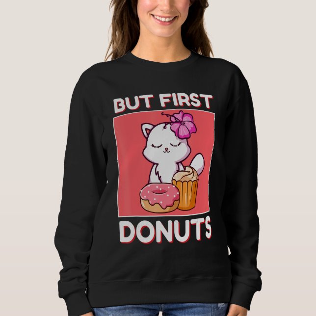 Cute Cat Kitten But First Donuts And Cupcake Japan Sweatshirt (Vorderseite)