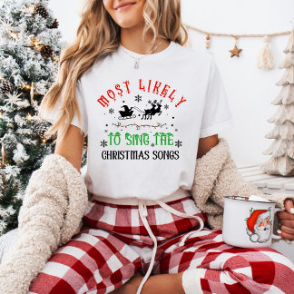 Cute Christmas Most likely to Sing Christmas Songs T-Shirt