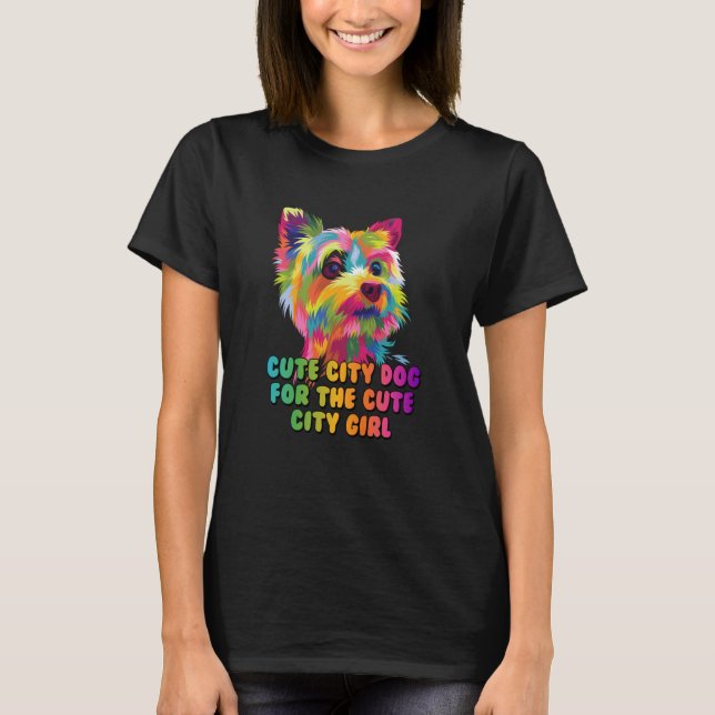 Cute City Dog for the Cute City Girl Yorkshire Ter T-Shirt (Vorderseite)