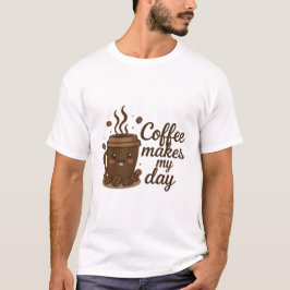 Cute Coffee Cup T-Shirt – Coffee Makes My Day, Fun