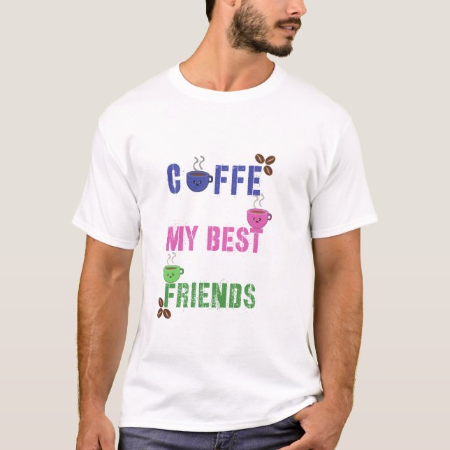 Cute Coffee My Best Friends T-Shirt (Vorderseite)