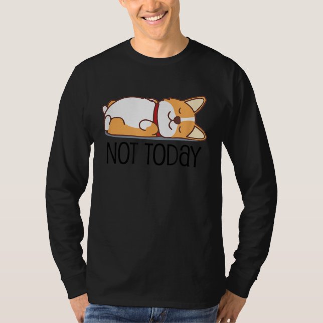 Cute Corgi   Dog  Not Today Lazy Animal T-Shirt (Vorderseite)