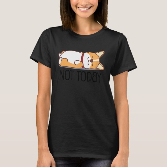 Cute Corgi   Dog  Not Today Lazy Animal T-Shirt (Vorderseite)
