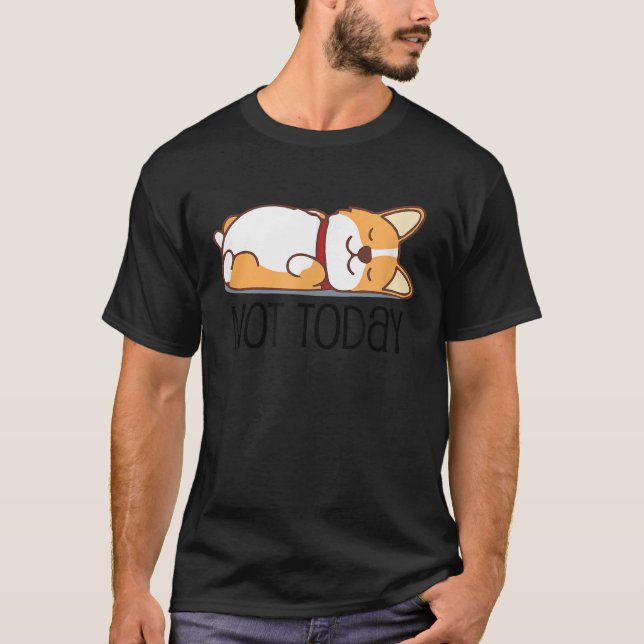 Cute Corgi   Dog  Not Today Lazy Animal T-Shirt (Vorderseite)