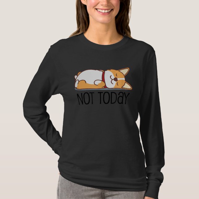 Cute Corgi   Dog  Not Today Lazy Animal T-Shirt (Vorderseite)