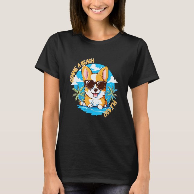Cute Corgi Gimme A Beach Please! Summer Time Funny T-Shirt (Vorderseite)
