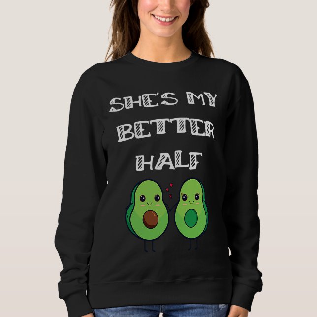 Cute Couples Matching She's My Better Half Avocado Sweatshirt (Vorderseite)