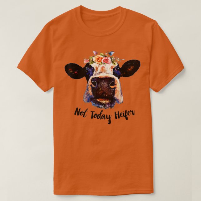 Cute Cow Not Today Heifer Funny Gift Please Farmer T-Shirt (Design vorne)