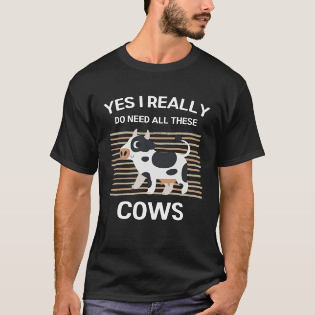 Cute Cows Yes I Really Do Need All These Cows T-Shirt (Vorderseite)