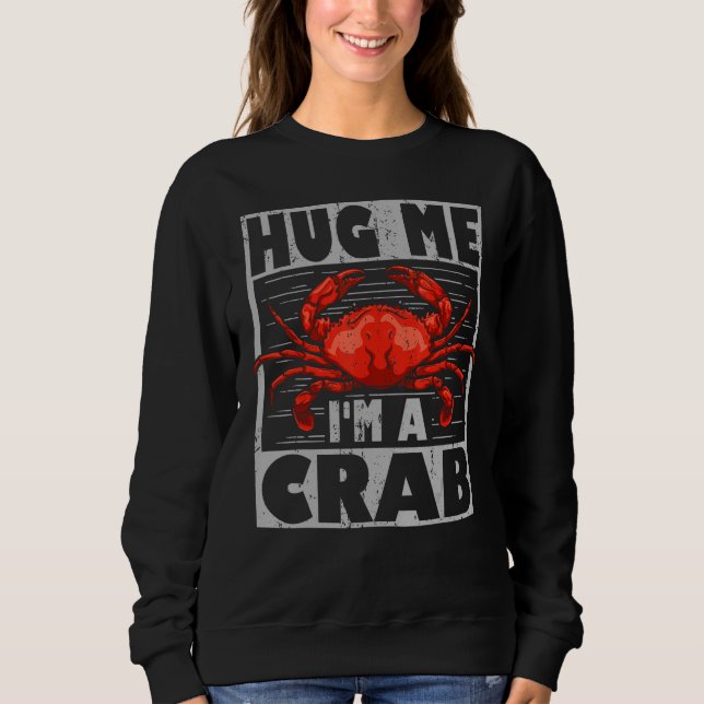 Cute Crab Says Hug Me I´m A Crab  Crab  And Crab Sweatshirt (Vorderseite)