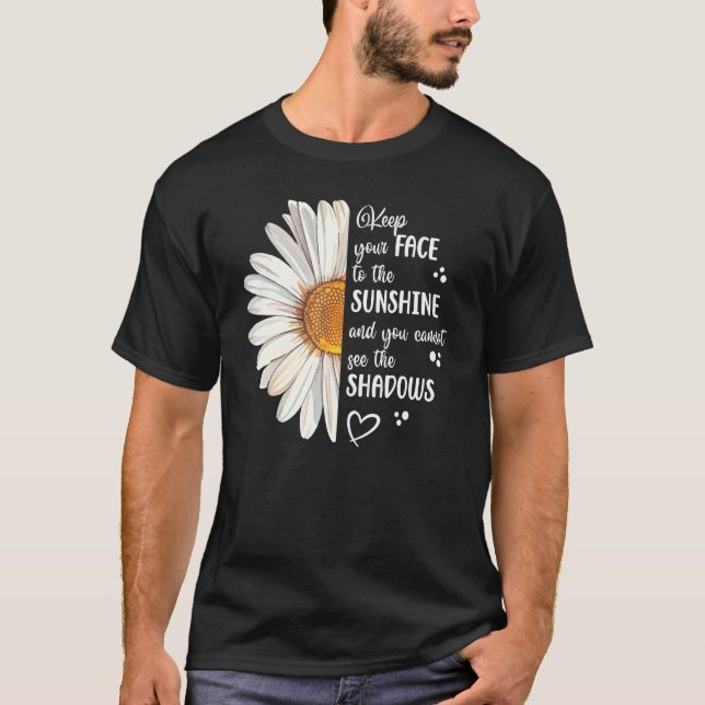 Cute Daisy Keep Your Face to the Sunshine Motivati T-Shirt (Vorderseite)
