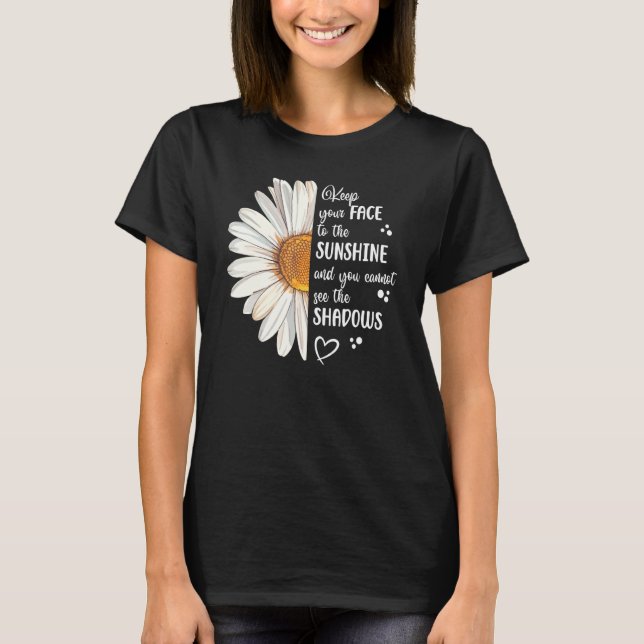Cute Daisy Keep Your Face to the Sunshine Motivati T-Shirt (Vorderseite)