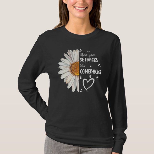 Cute Daisy Turn Your Setbacks Into Comebacks Motiv T-Shirt (Vorderseite)