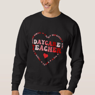 Cute Daycare Teacher Valentines Day Heart Sweatshirt