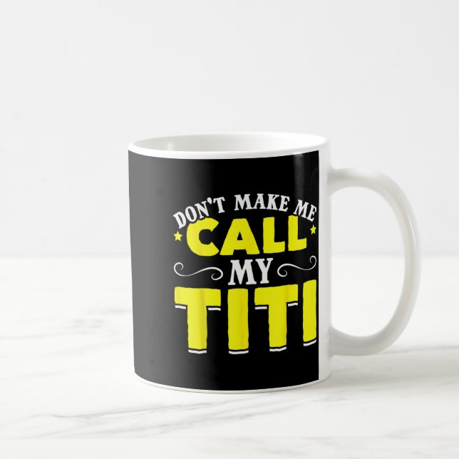 Cute Don't Make Me Call My Titi Do Not Make Me Cal Kaffeetasse (Rechts)
