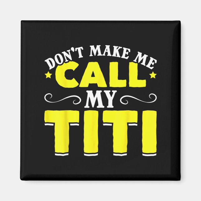 Cute Don't Make Me Call My Titi Do Not Make Me Cal Magnet (Vorne)