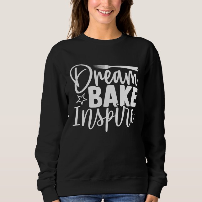 Cute Dream Bake Inspire Dreaming Baking Inspiratio Sweatshirt (Vorderseite)