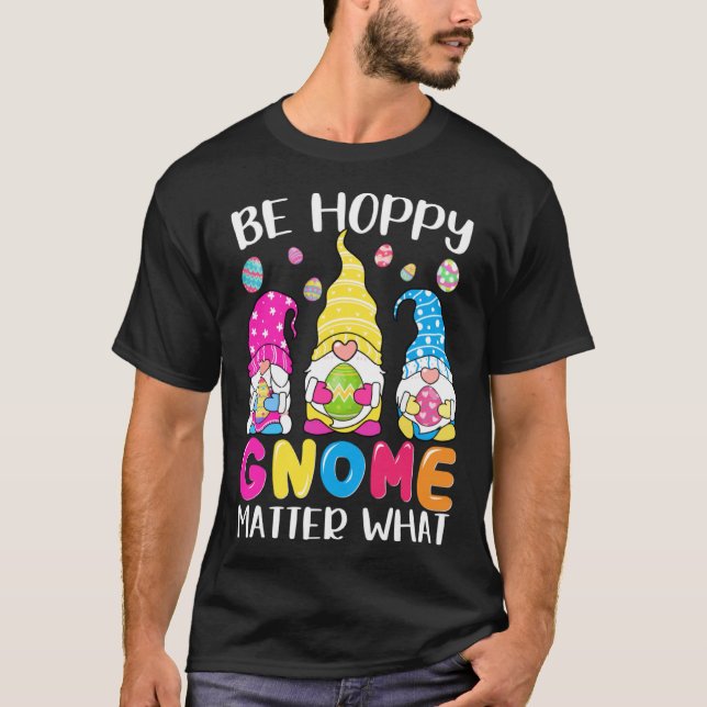 Cute Easter Be Happy Gnome Matter What Spring East T-Shirt (Vorderseite)