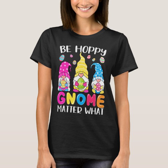 Cute Easter Be Happy Gnome Matter What Spring East T-Shirt (Vorderseite)