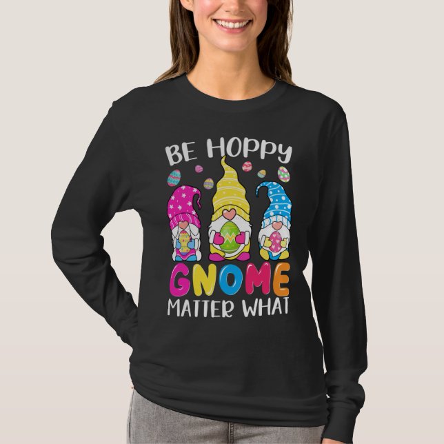 Cute Easter Be Happy Gnome Matter What Spring East T-Shirt (Vorderseite)