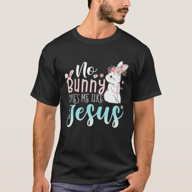 Cute Easter Bunnies No Bunny Loves Me Like Jesus T-Shirt (Vorderseite)