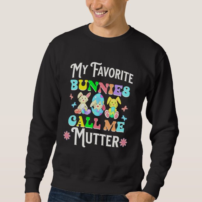 Cute Easter My Favorite Bunnies Call Me Mutter Egg Sweatshirt (Vorderseite)