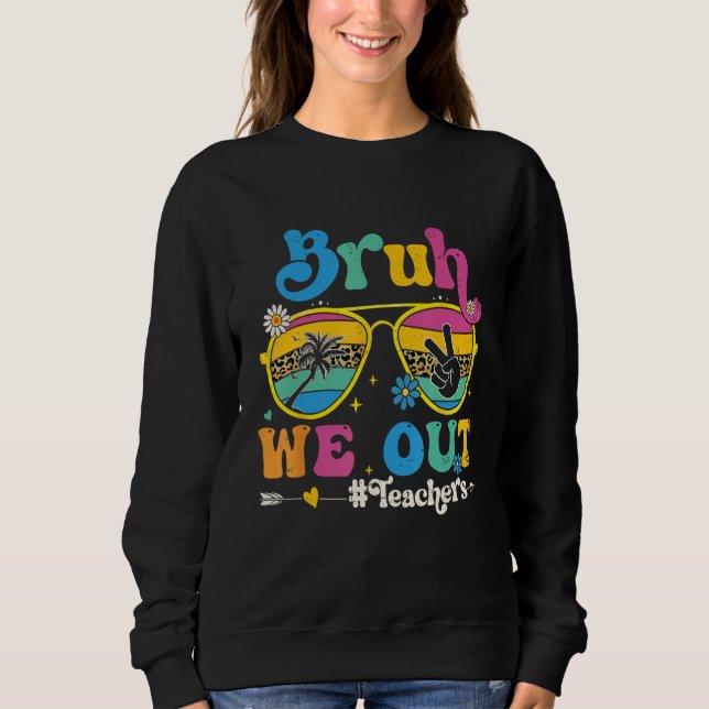Cute End Of School Year Teacher Summer Bruh We Out Sweatshirt (Vorderseite)