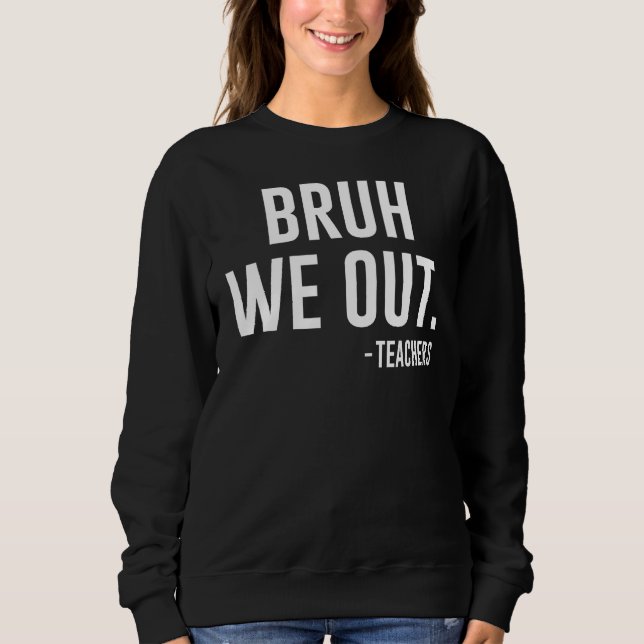 Cute End Of School Year Teacher Summer Bruh We Out Sweatshirt (Vorderseite)